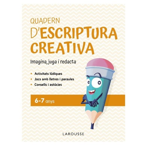 ED. LAROUSSE Quadern d'escriptura creativa 6-7 anys