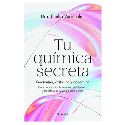 ED. DIANA Llibre Tu química secreta: Serotonina, oxitocina y dopamina
