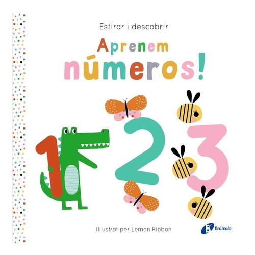 ED. BRÚIXOLA Llibre Estirar i descobrir. Aprenem números!