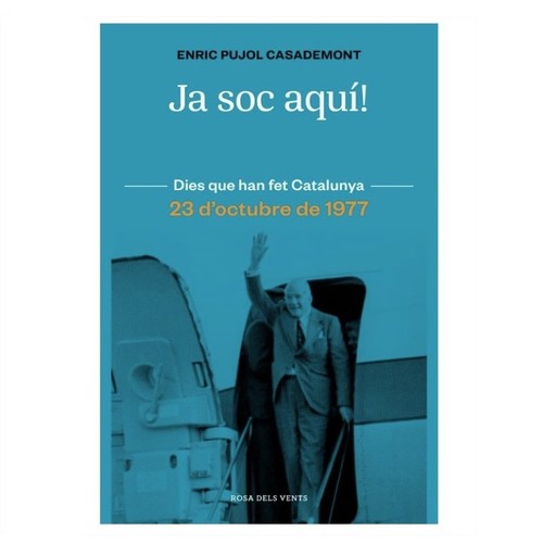 ED. ROSA DELS VENTS Llibre Ja soc aquí!: El retorn de Tarradellas