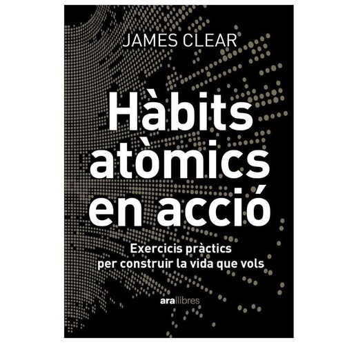 ED. ARA LLIBRES Llibre Hàbits atòmics en acció